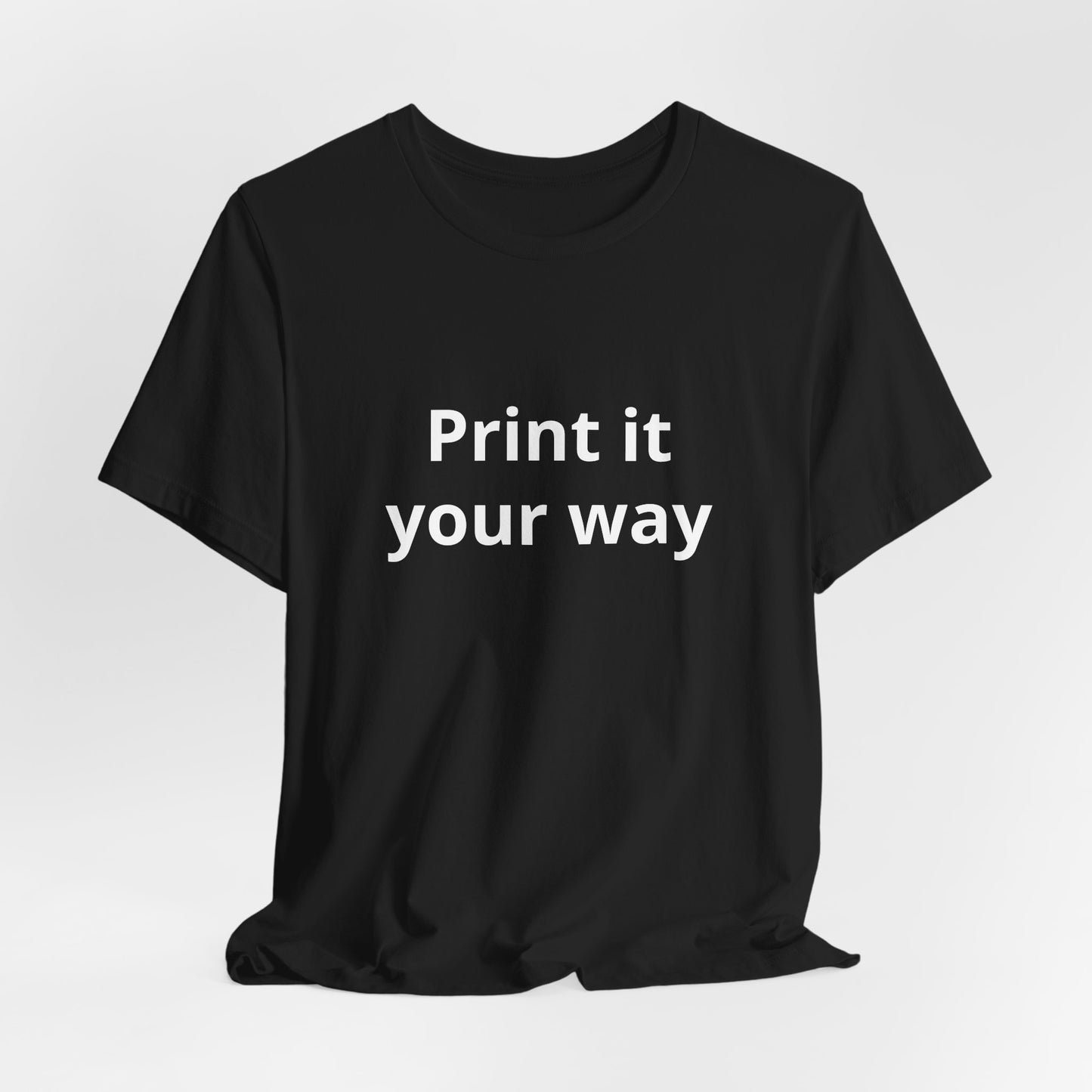 Custom "Print It Your Way" T-Shirt — Personalized White Short Sleeve Tee