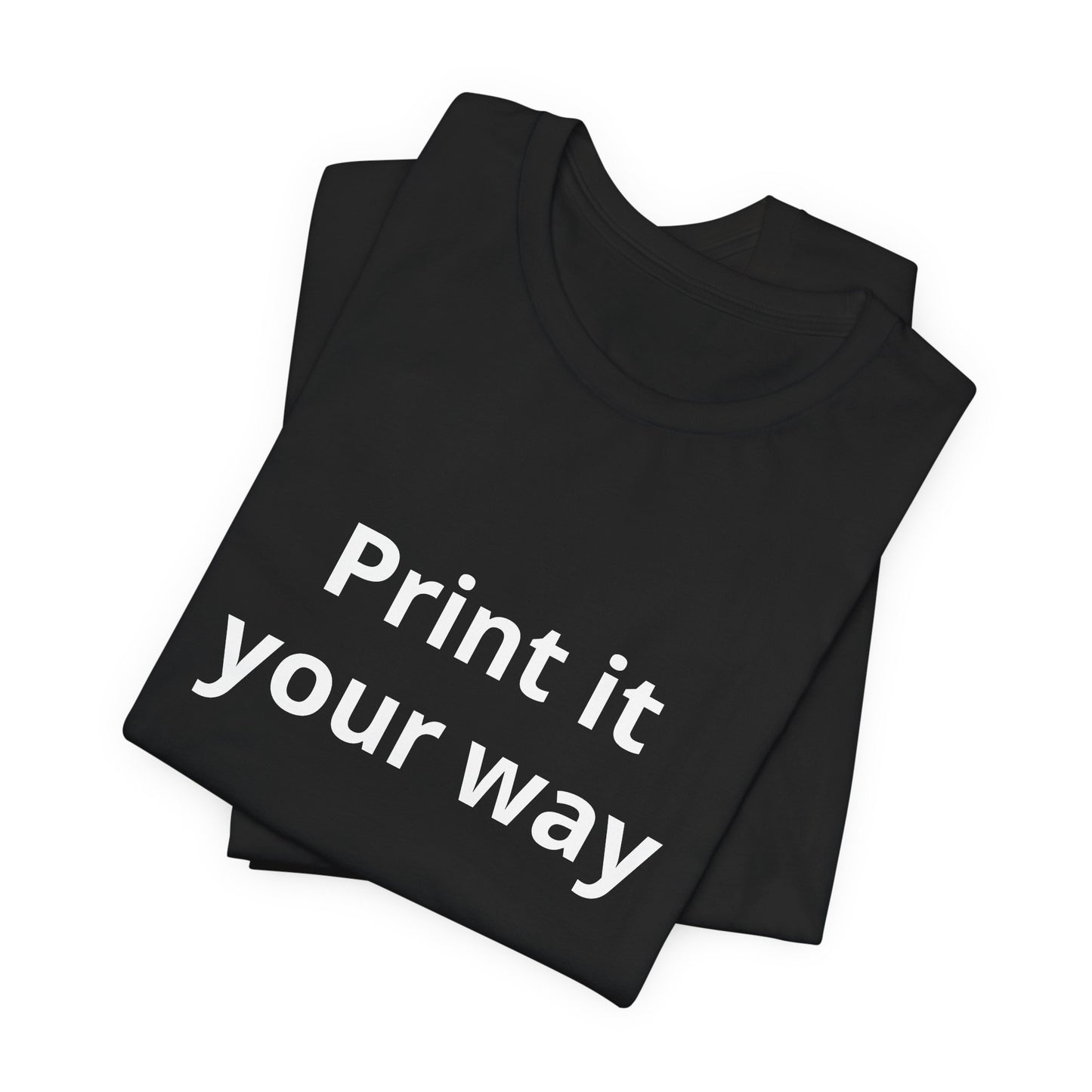 Custom "Print It Your Way" T-Shirt — Personalized White Short Sleeve Tee
