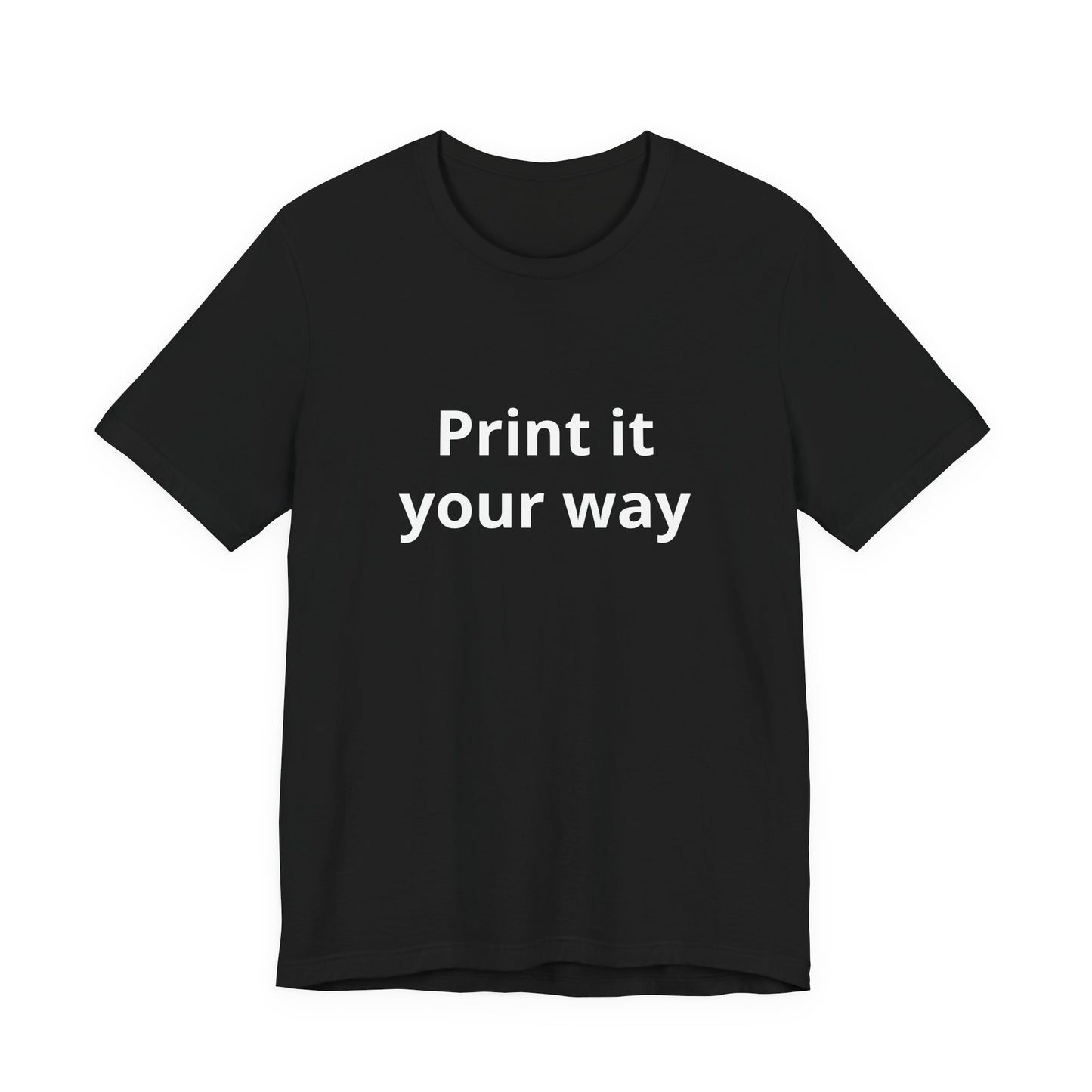Custom "Print It Your Way" T-Shirt — Personalized White Short Sleeve Tee