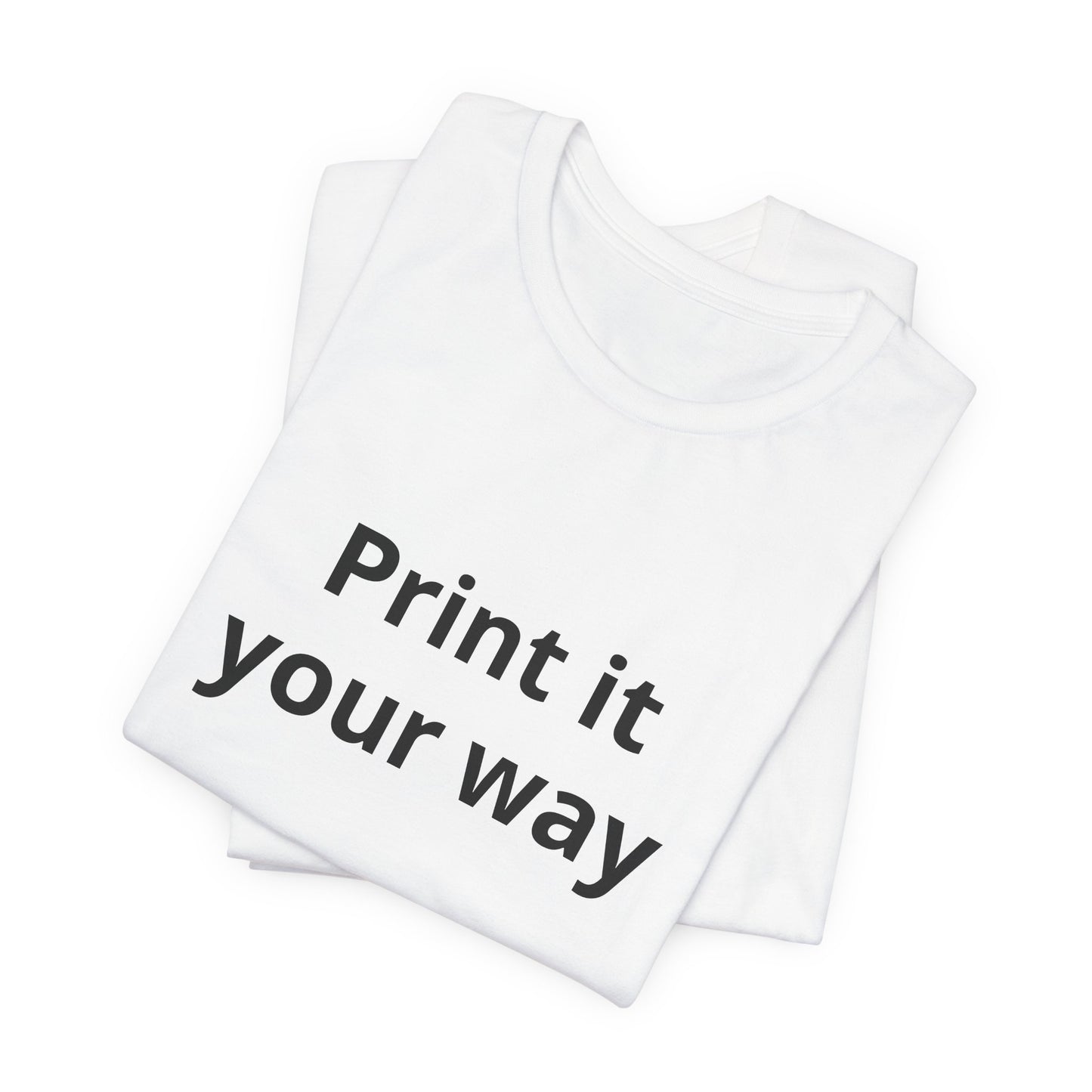Custom "Print It Your Way" T-Shirt — Personalized White Short Sleeve Tee