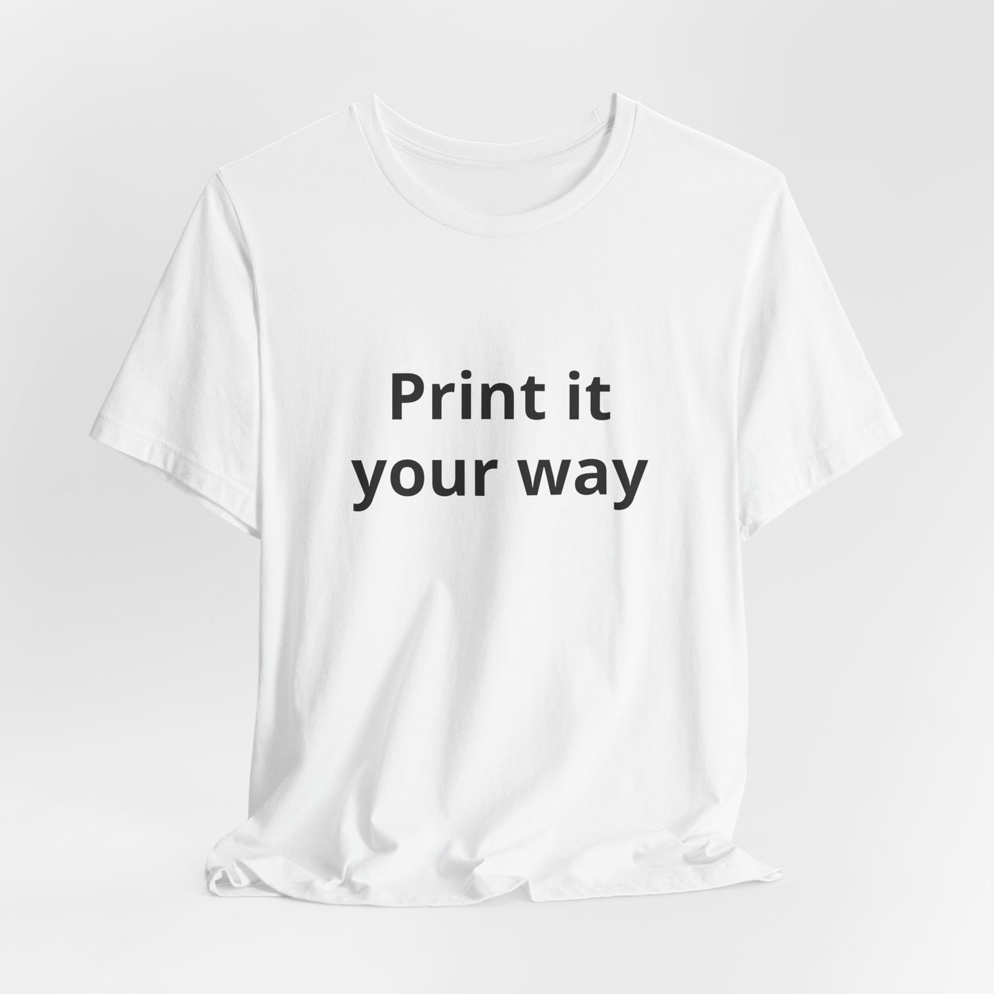Custom "Print It Your Way" T-Shirt — Personalized White Short Sleeve Tee